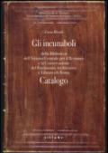 Gli incunaboli della Biblioteca dell'Istituto Centrale per il Restauro e la conservazione del patrimonio archivistico e librario di Roma. Catalogo