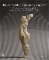 Dolci trionfi e finissime piegature. Sculture in zucchero e tovaglioli per le nozze fiorentine di Maria de' Medici. Catalogo della mostra (Firenze, marzo-giugno 2015