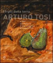 I frutti della terra. Arturo Tosi e altri alla galleria d'arte modernadi Palazzo Pitti. Catalogo della mostra (Firenze, 22 settembre-8 novembre 2015)