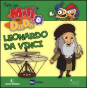 Leonardo da Vinci. L'arte con Matì e Dadà. Ediz. illustrata