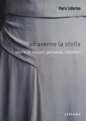 Ad averne la stoffa. Storie di tessuti, persone, mestieri