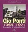 Gio Ponti 1964-1971. Progetto e costruzione di una cattedrale. La Gran Madre di Dio a Taranto