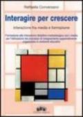 Interagire per crescere. Interazione tra «media» e formazione. Formazione alla interazione didattica metodologica