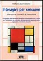 Interagire per crescere. Interazione tra «media» e formazione. Formazione alla interazione didattica metodologica