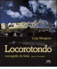Locorotondo. Scenografie da fiaba. Poesia d'immagini. Ediz. illustrata