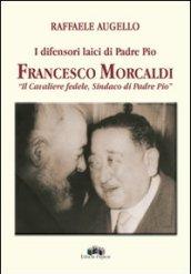 I difensori laici di padre Pio. Francesco Morcaldi «il cavaliere fedele, sindaco di padre Pio»