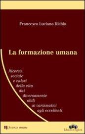 La formazione umana. Ricerca sociale e valori della vita dai diversamente abili ai carismatici agli eccellenti. Per la Scuola media