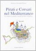 Pirati e corsari nel Mediterraneo. Lo scontro tra cristiani e saraceni tra il IX e il XVII secolo