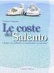 Le coste del Salento. Il mare, gli approdi, il paesaggio, la natura