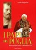 I Papi in Puglia. Dall'apostolo Pietro a Benedetto XVI