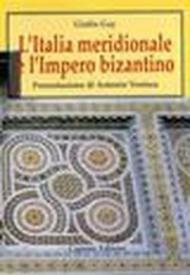 L'Italia meridionale e l'impero bizantino. Dall'avvento di Basilio I alla resa di Bari ai Normanni (867-1071)