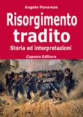 Risorgimento tradito. Storia ed interpretazioni