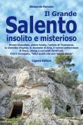 Il Grande Salento insolito e misterioso. Sirene bicaudate, pietre forate, l'onfalo di Terenzano, le Dormitio Virginis, le mummie di Oria, il tunnel sotterraneo di Roca, chiese e conventi fortificati, Cria il rinnegato, «felici quelli che non hanno storia»