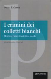 I crimini dei colletti bianchi. Mentire e rubare tra diritto e morale