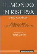 Il mondo in riserva. Energia, clima, il futuro della civiltà