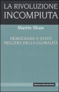 La rivoluzione incompiuta. Democrazia e Stato nell'era della globalità