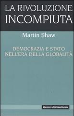 La rivoluzione incompiuta. Democrazia e Stato nell'era della globalità