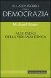 Il lato oscuro della democrazia. Alle radici della violenza etnica