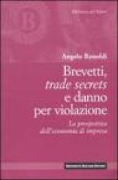 Brevetti, trade secrets e danno per violazione. La prospettiva dell'economia di impresa