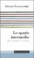 Spazio intermedio (Lo): Rete, individuo e comunitaŐ (Itinerari)