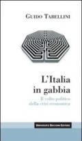 L'Italia in gabbia. Il volto politico della crisi economica