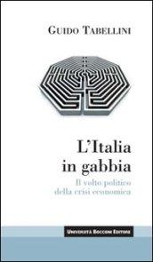 L'Italia in gabbia. Il volto politico della crisi economica