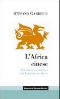 L'Africa cinese. Gli interessi asiatici nel continente nero