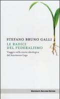 Le radici del federalismo. Viaggio nella storia ideologica del fenomeno Lega