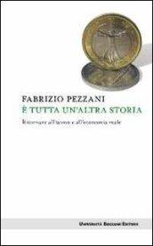 E tutta un'altra storia. Ritornare all'uomo e all'economia reale