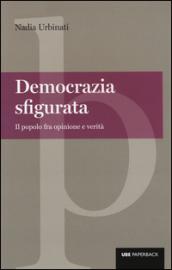 Democrazia sfigurata: Il popolo fra opinione e verità