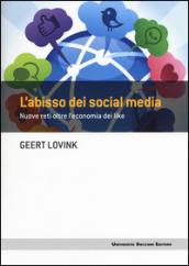 L'abisso dei social media. Nuove reti oltre l'economia dei like