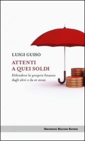 Attenti a quei soldi. Difendere le proprie finanze dagli altri e da sé stessi