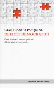 Deficit democratici. Cosa manca ai sistemi politici, alle istituzioni e ai leader