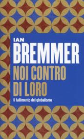 Noi contro loro. Il fallimento del globalismo