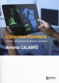 L' impresa riformista. Lavoro, innovazione, benessere, inclusione