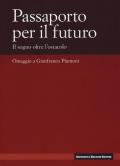 Passaporto per il futuro. Il sogno oltre l'ostacolo. Omaggio a Gianfranco Piantoni