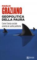 Geopolitica della paura. Come l'ansia sociale orienta le scelte politiche