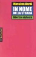 In nome della strada. Libertà e violenza