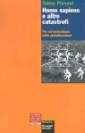 Homo Sapiens e altre catastrofi. Per una archeologia della globalizzazione
