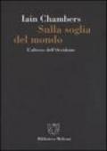 Sulla soglia del mondo. L'altrove dell'Occidente