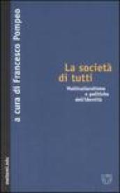 La società di tutti. Multiculturalismo e politiche dell'identità