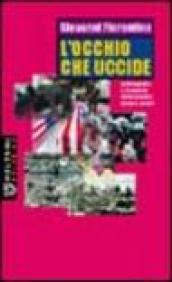 L'occhio che uccide. La fotografia e la guerra: immaginario, torture, orrori