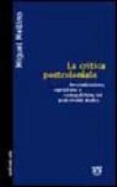 La critica postcoloniale. Decolonizzazione, capitalismo e cosmopolitismo nei Postcolonial Studies