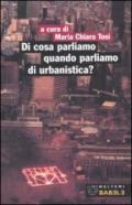 Di cosa parliamo quando parliamo di urbanistica?