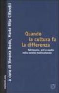 Quando la cultura fa la differenza. Patrimonio, arti e media nella società multiculturale