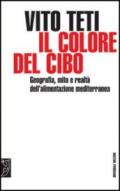 Il colore del cibo. Geografia, mito e realtà dell'alimentazione mediterranea