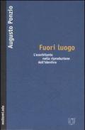 Fuori luogo. L'esorbitante nella riproduzione dell'identico