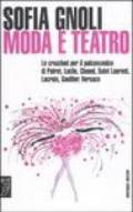 Moda e teatro. Le creazioni per il palcoscenico di Poiret, Lucile, Chanel, Saint Laurent, Lacroix, Gaultier, Versace. Ediz. illustrata