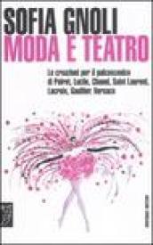 Moda e teatro. Le creazioni per il palcoscenico di Poiret, Lucile, Chanel, Saint Laurent, Lacroix, Gaultier, Versace. Ediz. illustrata