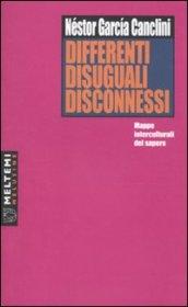 Differenti, disuguali, disconnessi. Mappe interculturali del sapere